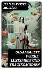 Gesammelte Werke: Lustspiele und Tragikomödien