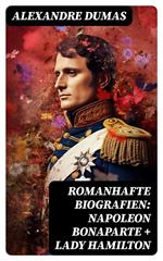 Romanhafte Biografien: Napoleon Bonaparte + Lady Hamilton