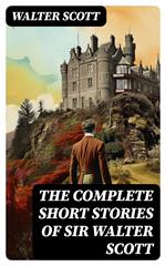 The Complete Short Stories of Sir Walter Scott