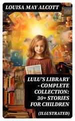 Lulu's Library - Complete Collection: 30+ Stories for Children (Illustrated)