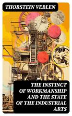 The Instinct of Workmanship and the State of the Industrial Arts