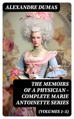 THE MEMOIRS OF A PHYSICIAN - Complete Marie Antoinette Series (Volumes 1-5)