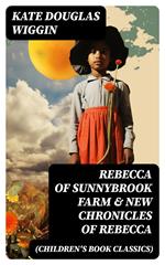 REBECCA OF SUNNYBROOK FARM & NEW CHRONICLES OF REBECCA (Children's Book Classics)