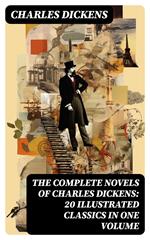 The Complete Novels of Charles Dickens: 20 Illustrated Classics in One Volume