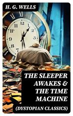 THE SLEEPER AWAKES & THE TIME MACHINE (Dystopian Classics)