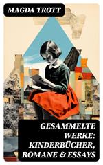 Gesammelte Werke: Kinderbücher, Romane & Essays