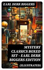 MYSTERY CLASSICS Boxed Set - Earl Derr Biggers Edition (Illustrated)