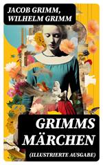 Grimms Märchen (Illustrierte Ausgabe)