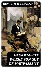 Gesammelte Werke von Guy de Maupassant