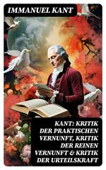 Kant: Kritik der praktischen Vernunft, Kritik der reinen Vernunft & Kritik der Urteilskraft