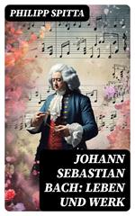 Johann Sebastian Bach: Leben und Werk