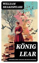 König Lear (Zweisprachige Ausgabe: Deutsch-Englisch)