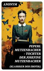 Peperl Mutzenbacher - Tochter der Josefine Mutzenbacher (Klassiker der Erotik)