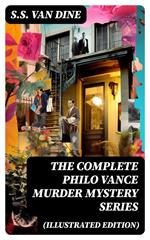 The Complete Philo Vance Murder Mystery Series (Illustrated Edition)