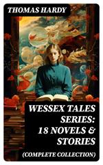 Wessex Tales Series: 18 Novels & Stories (Complete Collection)