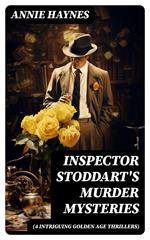 Inspector Stoddart's Murder Mysteries (4 Intriguing Golden Age Thrillers)