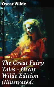 The Great Fairy Tales - Oscar Wilde Edition (Illustrated)