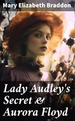 Lady Audley's Secret & Aurora Floyd