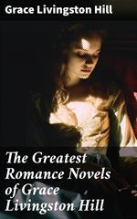 The Greatest Romance Novels of Grace Livingston Hill