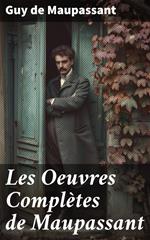 Les Oeuvres Complètes de Maupassant