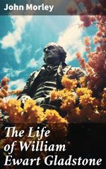 The Life of William Ewart Gladstone