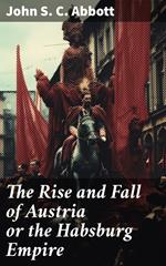 The Rise and Fall of Austria or the Habsburg Empire