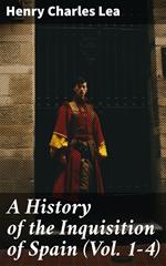 A History of the Inquisition of Spain (Vol. 1-4)