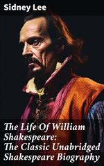 The Life Of William Shakespeare: The Classic Unabridged Shakespeare Biography