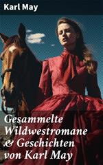 Gesammelte Wildwestromane & Geschichten von Karl May