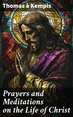 Prayers and Meditations on the Life of Christ