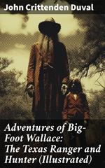 Adventures of Big-Foot Wallace: The Texas Ranger and Hunter (Illustrated)