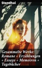 Gesammelte Werke: Romane + Erzählungen + Essays + Memoiren + Tagebücher