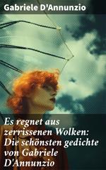 Es regnet aus zerrissenen Wolken: Die schönsten gedichte von Gabriele D'Annunzio