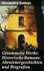 Gesammelte Werke: Historische Romane, Abenteuergeschichten und Biografien