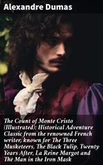 The Count of Monte Cristo (Illustrated): Historical Adventure Classic from the renowned French writer, known for The Three Musketeers, The Black Tulip, Twenty Years After, La Reine Margot and The Man in the Iron Mask