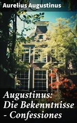 Augustinus: Die Bekenntnisse - Confessiones