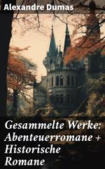 Gesammelte Werke: Abenteuerromane + Historische Romane