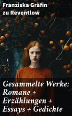 Gesammelte Werke: Romane + Erzählungen + Essays + Gedichte