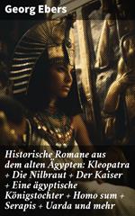 Historische Romane aus dem alten Ägypten: Kleopatra + Die Nilbraut + Der Kaiser + Eine ägyptische Königstochter + Homo sum + Serapis + Uarda und mehr