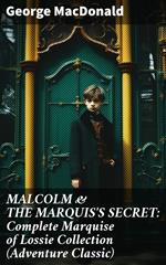 MALCOLM & THE MARQUIS'S SECRET: Complete Marquise of Lossie Collection (Adventure Classic)