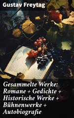 Gesammelte Werke: Romane + Gedichte + Historische Werke + Bühnenwerke + Autobiografie