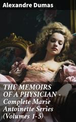 THE MEMOIRS OF A PHYSICIAN - Complete Marie Antoinette Series (Volumes 1-5)