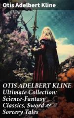 OTIS ADELBERT KLINE Ultimate Collection: Science-Fantasy Classics, Sword & Sorcery Tales