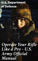 Operate Your Rifle Like a Pro – U.S. Army Official Manual