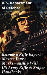 Become a Rifle Expert - Master Your Marksmanship With US Army Rifle & Sniper Handbooks