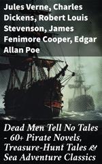 Dead Men Tell No Tales - 60+ Pirate Novels, Treasure-Hunt Tales & Sea Adventure Classics