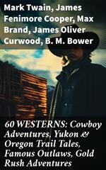 60 WESTERNS: Cowboy Adventures, Yukon & Oregon Trail Tales, Famous Outlaws, Gold Rush Adventures