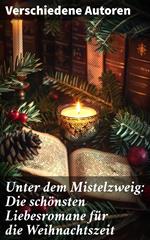 Unter dem Mistelzweig: Die schönsten Liebesromane für die Weihnachtszeit