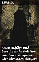 Acten-mäßige und Umständliche Relation von denen Vampiren oder Menschen-Saugern