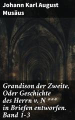 Grandison der Zweite, Oder Geschichte des Herrn v. N *** in Briefen entworfen. Band 1-3